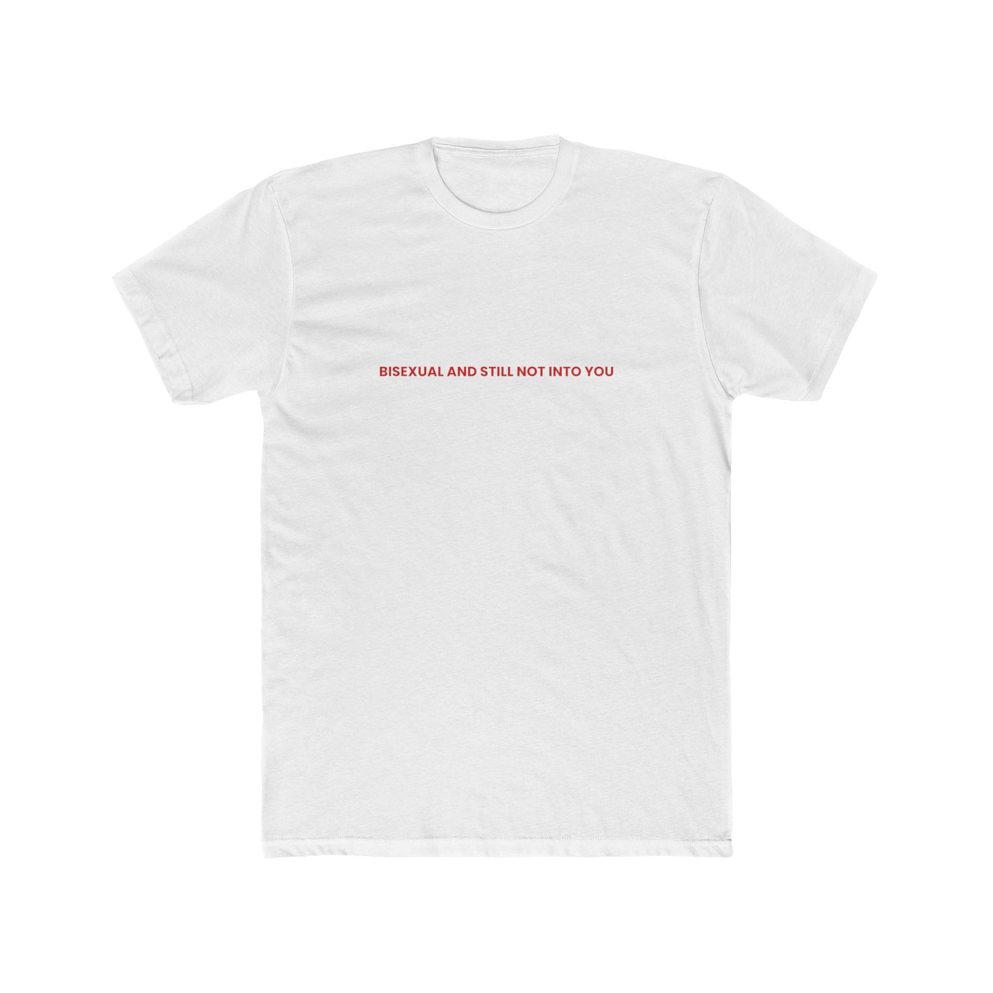 Bisexual and Still Not Into You — Bold | Unisex Tee