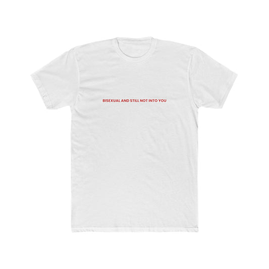 Bisexual and Still Not Into You — Bold | Unisex Tee