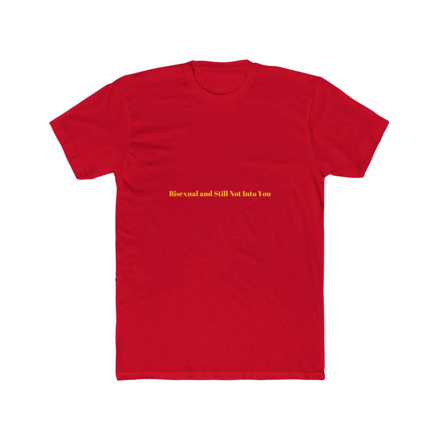 Bisexual and Still Not Into You — Bold | Unisex Tee