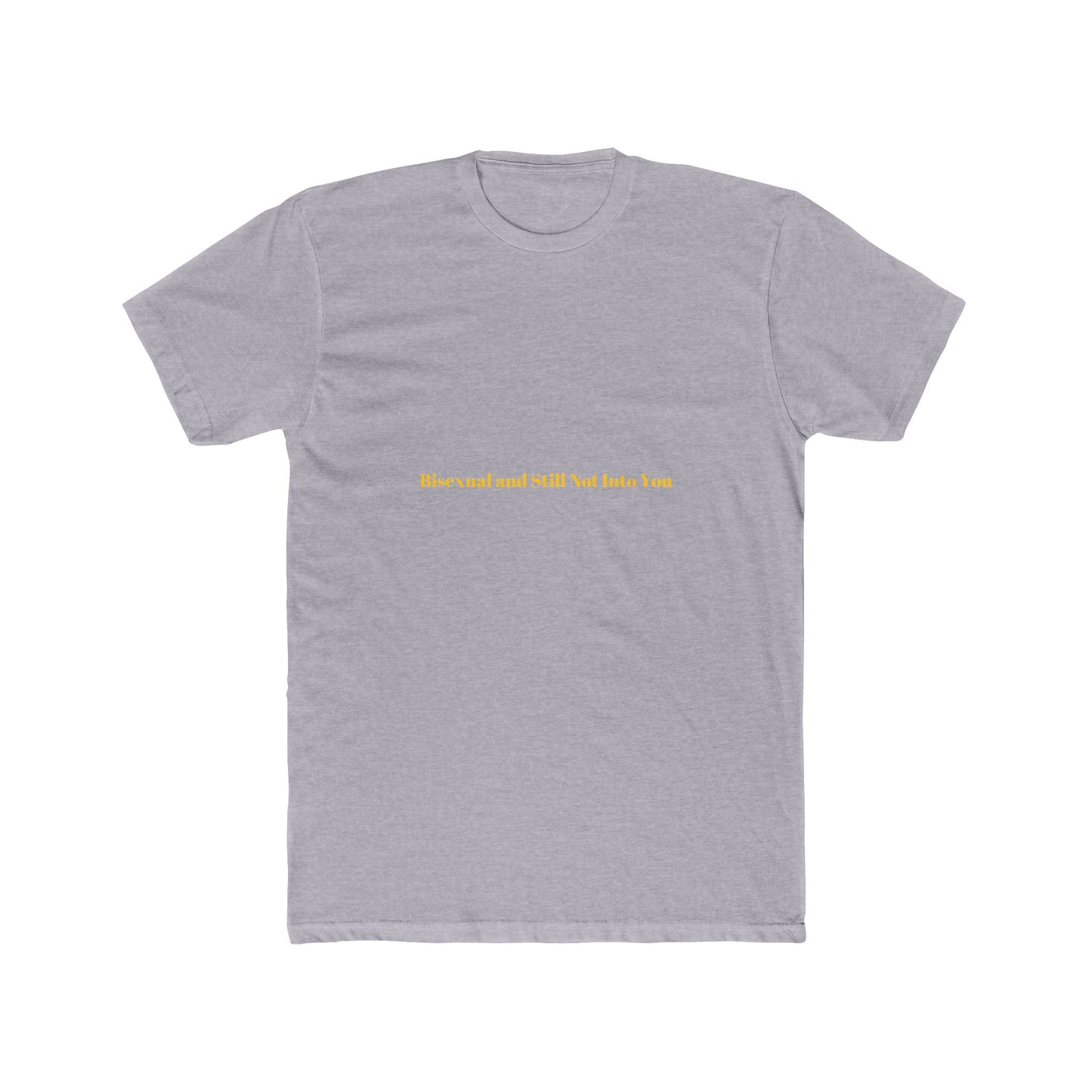 Bisexual and Still Not Into You — Bold | Unisex Tee